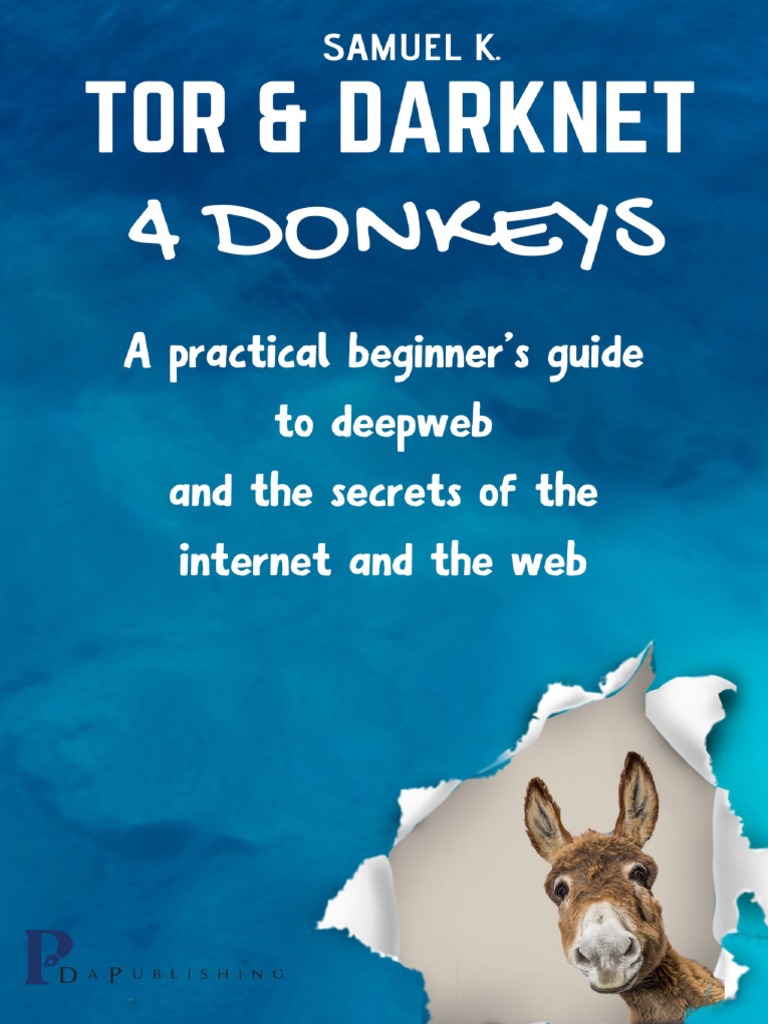 Tor and Darknet 4 Donkeys A Practical Beginner S Guide To The Secrets ...