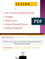 Friction: 1. Dry Friction (Coulomb Friction) 2. Wedges 3. Belt Friction 4. Square Threaded Screws 5. Rolling Resistance