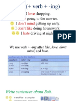 Like (+ Verb + - Ing) : I Shopping. I Going To The Movies. I Getting Up Early. I Doing Housework. I Driving at Night