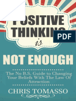 Positive Thinking Is Not Enough - The No B.S. Guide To Changing Your Beliefs Using The Law of Attraction