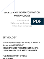 Words and Word Formation Morphology: What Is A Word ? Where Do Words Come From ? How Do We Form Words ?