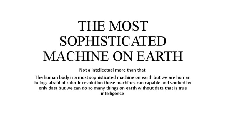The Most Sophisticated Machine On Earth | PDF