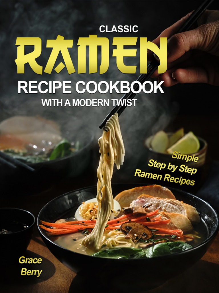Berry, Grace - Classic Ramen Recipe Cookbook With A Modern Twist