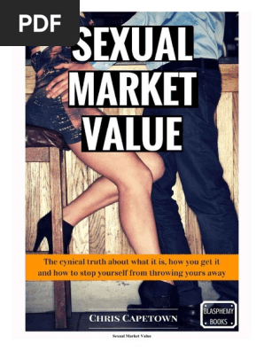 Download Sexual Market Value The Cynical Truth About What It Is How You Get It And How To Stop Yourself From Pdf Woman Market Economics