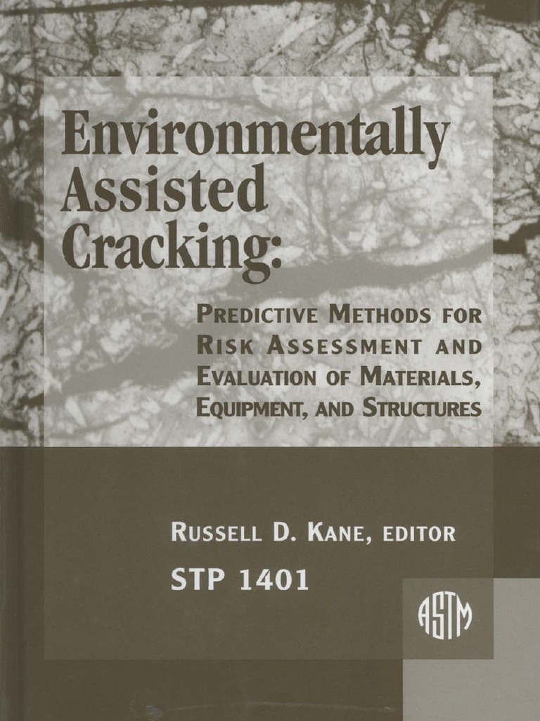 Environmentally Assisted Cracking Predictive Methods For Risk Assessment And Evaluation Of Materials Equipment And Structures Astm Special Technical Publication 1401 Reliability Engineering Corrosion