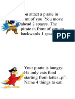 You Attact A Pirate in Front of You. You Move Ahead 2 Spaces. The Pirate in Front of You Go Backwards 1 Space