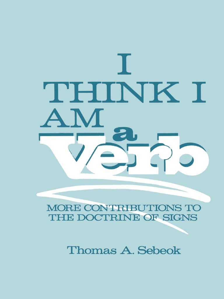 Topics in Contemporary Semiotics) Thomas A. Sebeok (Auth.) - Think I Am A - More Contributions To The Doctrine of Signs (1986, Springer US) PDF | PDF | Semiotics | Charles Sanders Peirce