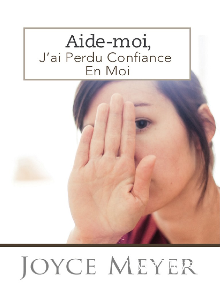 Livre De Joyce Meyer En Francais Pdf AIDE-MOI JE MANQUE DE CONFIANCE EN MOI! - Par Joyce Meyer PDF | PDF | Dieu  | Prière