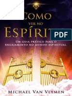 Resumo Como Ver No Espirito Um Guia Pratico para o Engajamento Do Mundo Espiritual Michael Van Vlymen