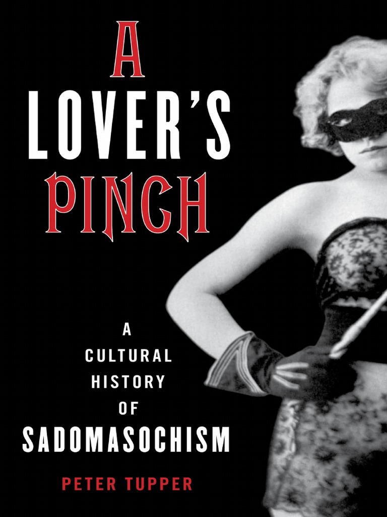 A Lovers Pinch A Cultural History of Sadomasochism