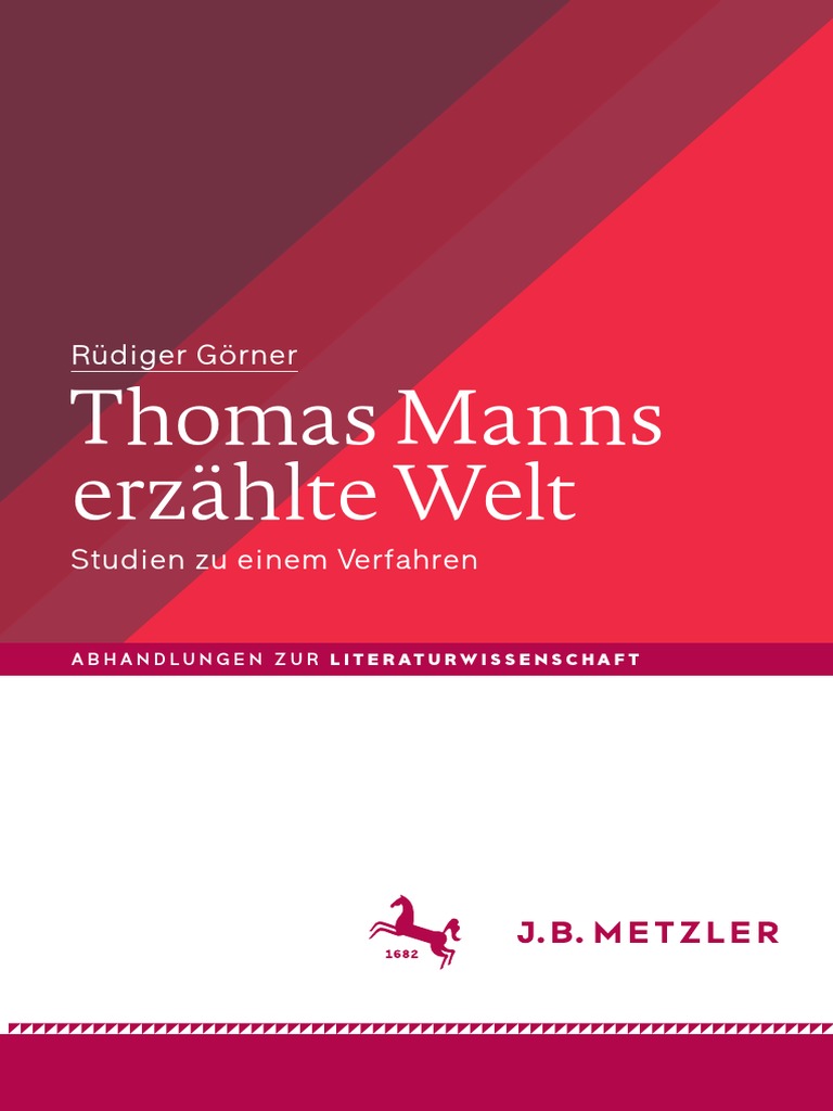 Abhandlungen Zur Literaturwissenschaft) Rüdiger Görner (Auth.) - Thomas  Manns Erzählte Welt - Studien Zu Einem Verfahren-J.B. Metzler (2018) PDF
