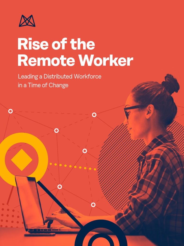 Rise of The Remote Worker: Leading A Distributed Workforce in A Time of ...
