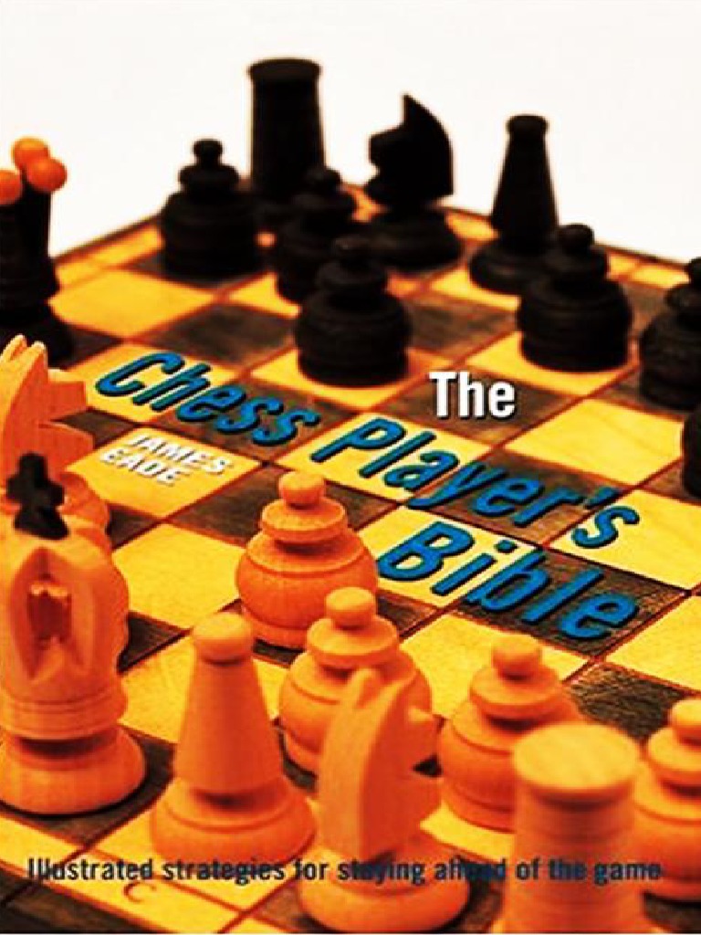 The Chess Player's Bible - Illustrated Strategies For Staying Ahead of ...