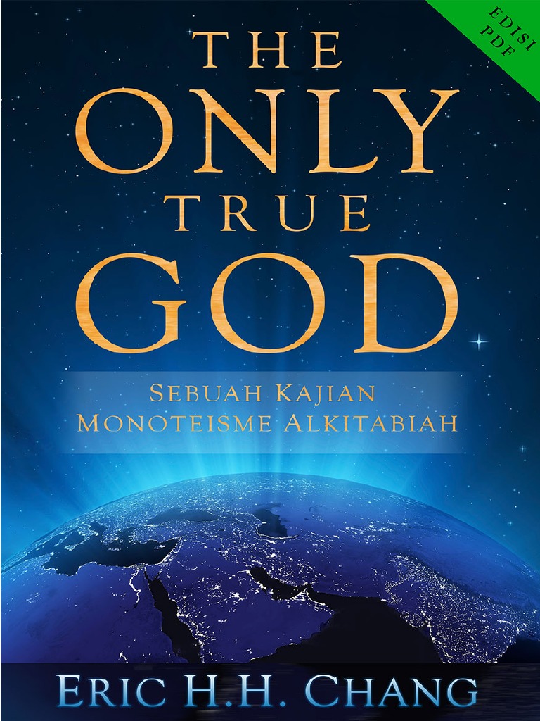 THE ONLY TRUE GOD Sebuah Kajian Monoteisme Alkitabiah Edisi PDF