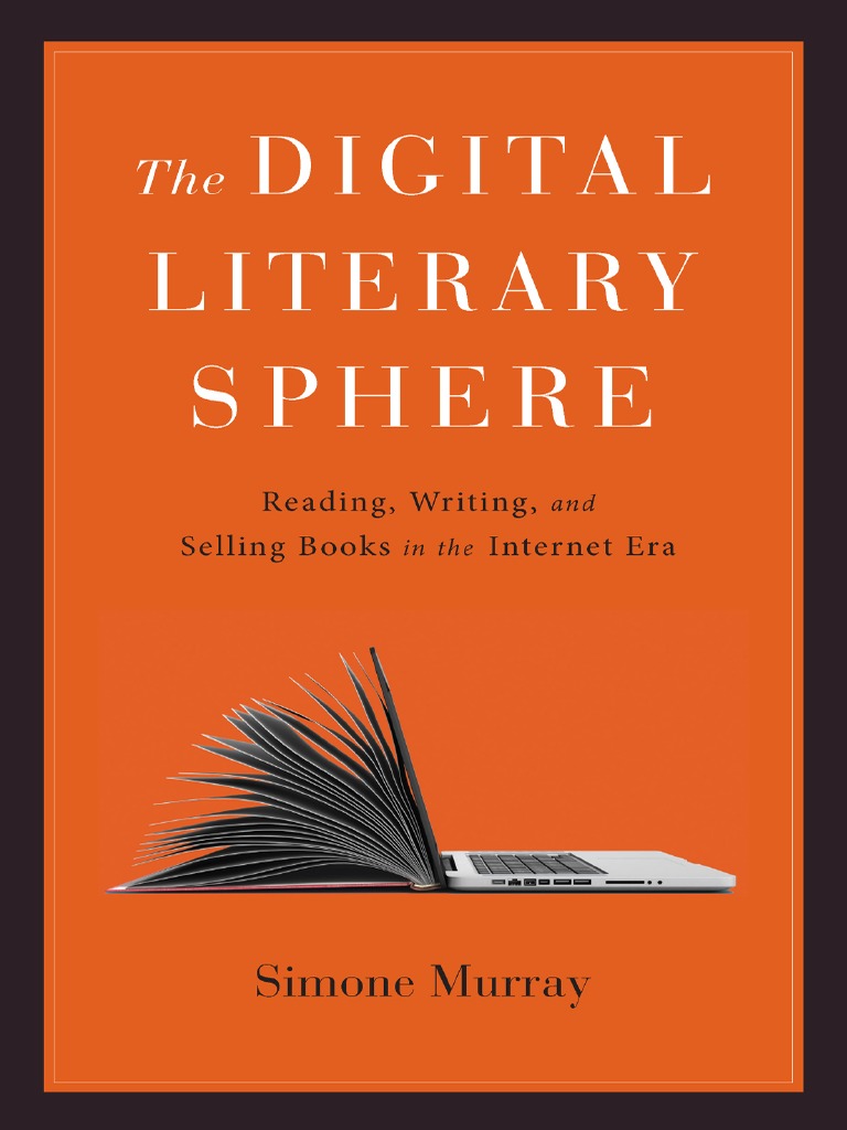 Simone Murray The Digital Literary Sphere Reading Writing And Selling Books In The Internet Era Johns Hopkins University Press 2018 Pdf Publishing Jurgen Habermas