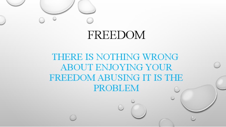 Freedom: There Is Nothing Wrong About Enjoying Your Freedom Abusing It ...