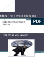 Killing The 1 Who Is Killing Me: Stressssssssssssss Ssssss