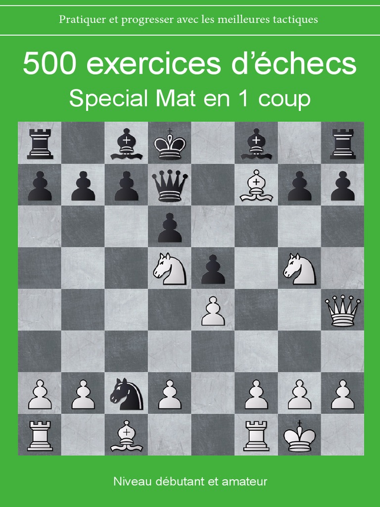 1000 Exercices Pour Bien Progresser Aux échecs Pdf 500 Exercices D'echecs Special Mat en 1 Coup | PDF | Échecs | Jeux  compétitifs