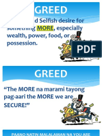 Greed: Intense and Selfish Desire For Something MORE, Especially Wealth, Power, Food, or Possession