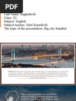 Name: Tatia Last Name: Baghishvili Class: XI Subject: English Subject Teacher: Mari Kurashvili The Topic of The Presentation: Big City-Istanbul