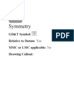 Symmetry: GD&T Symbol: Relative To Datum MMC or LMC Applicable: Drawing Callout