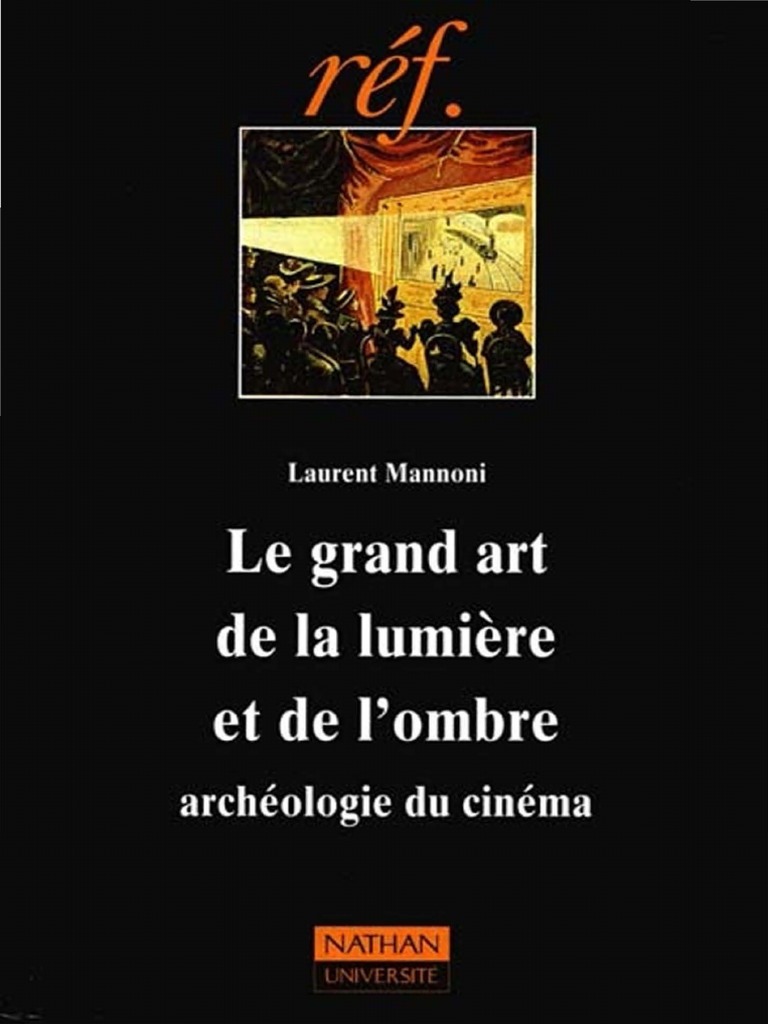 Mannoni Laurent E28093 Le Grand Art de La Lumic3a8re Et de Lombre  Archc3a9ologie Du Cinema 1994 PDF, PDF, Cinématographie