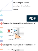 How To Enlarge A Shape: To Work Out An Enlargement You Will Need To Know: - The Scale Factor - The Centre of Enlargement