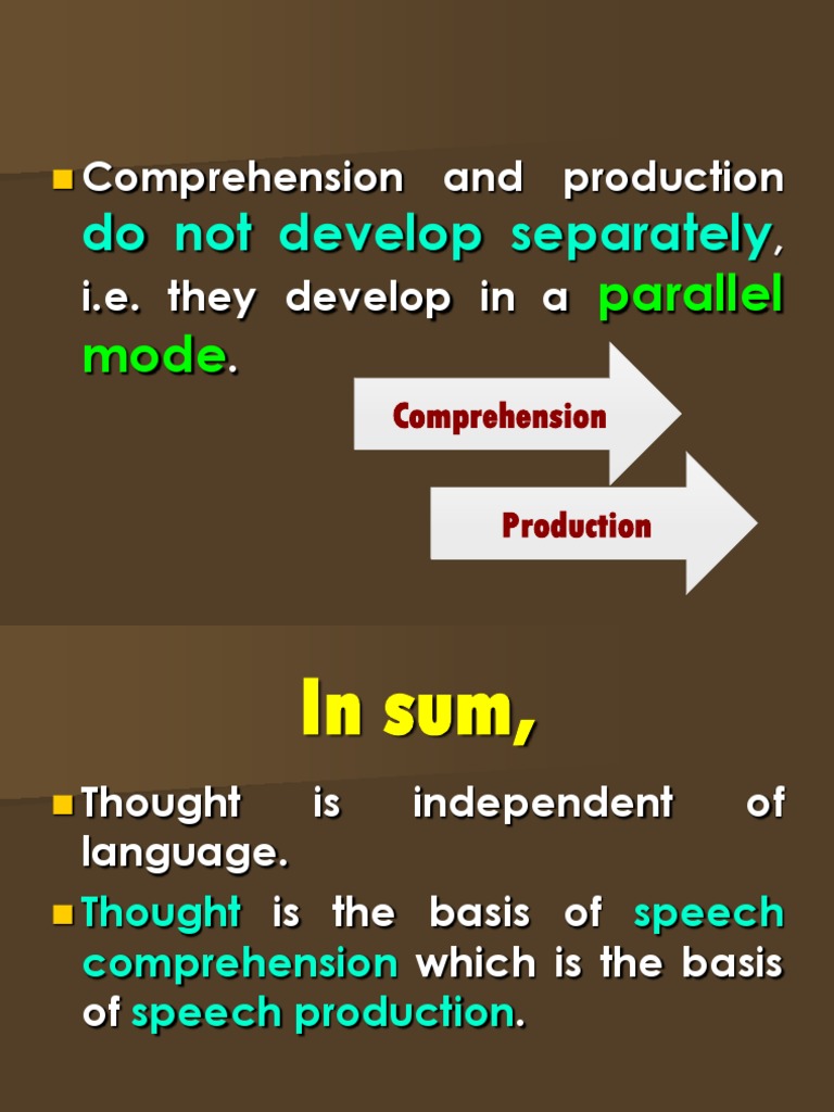 Comprehension and Production, I.E. They Develop in A .: Do Not Develop ...
