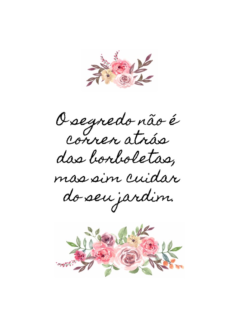 O Segredo Não É Correr Atrás Das Borboletas, Mas Sim Cuidar Do Seu ...