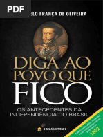 DIGA AO POVO QUE FICO - Antecedentes da Independência do Brasil - Marcelo França de Oliveira