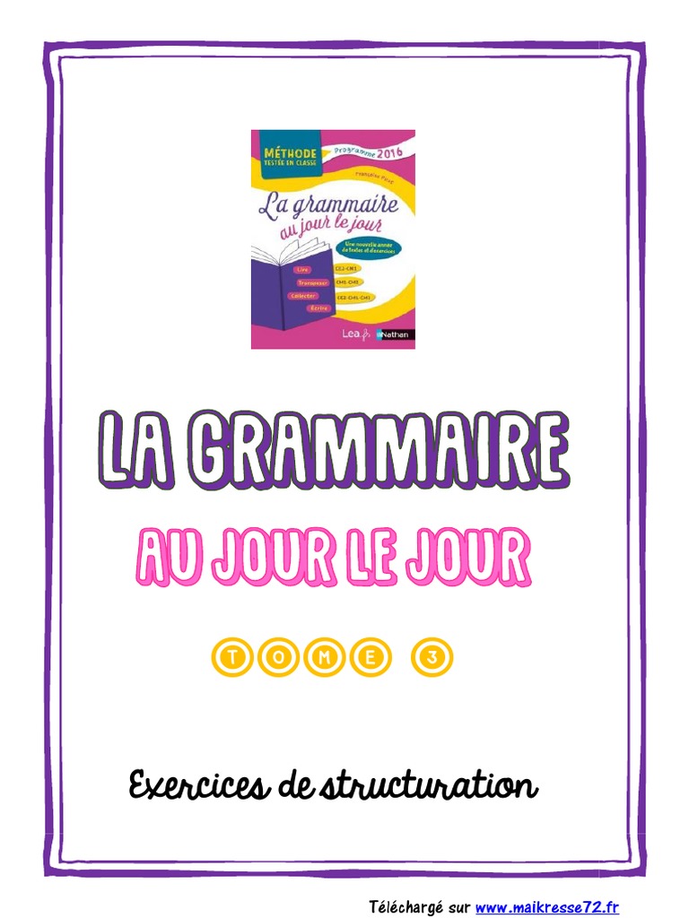 La Grammaire Au Jour Le Jour Tome 2 Pdf LGAJLJ Tome 3 - Exercices Structuration Pour Livret A5 | PDF | Genre  grammatical | Prédicat (Grammaire)