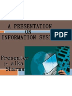 A Presentation ON Information System: Presenter:-Alka Sharma