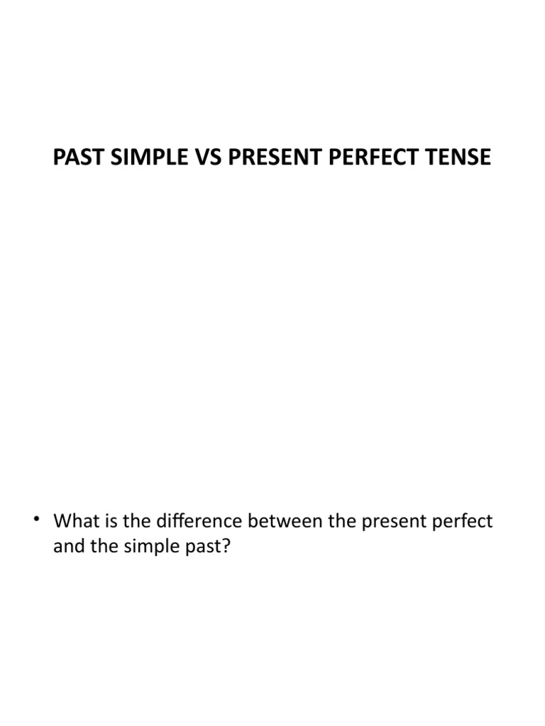 Past Simple VS Present Perfect Tense | PDF | Language Arts & Discipline