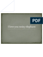 I love you noisy elephant