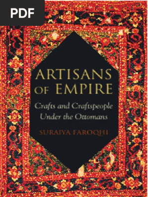 Artisans of Empire-Crafts and Craftspeople Under the Ottomans -Suraiya FAROQHI