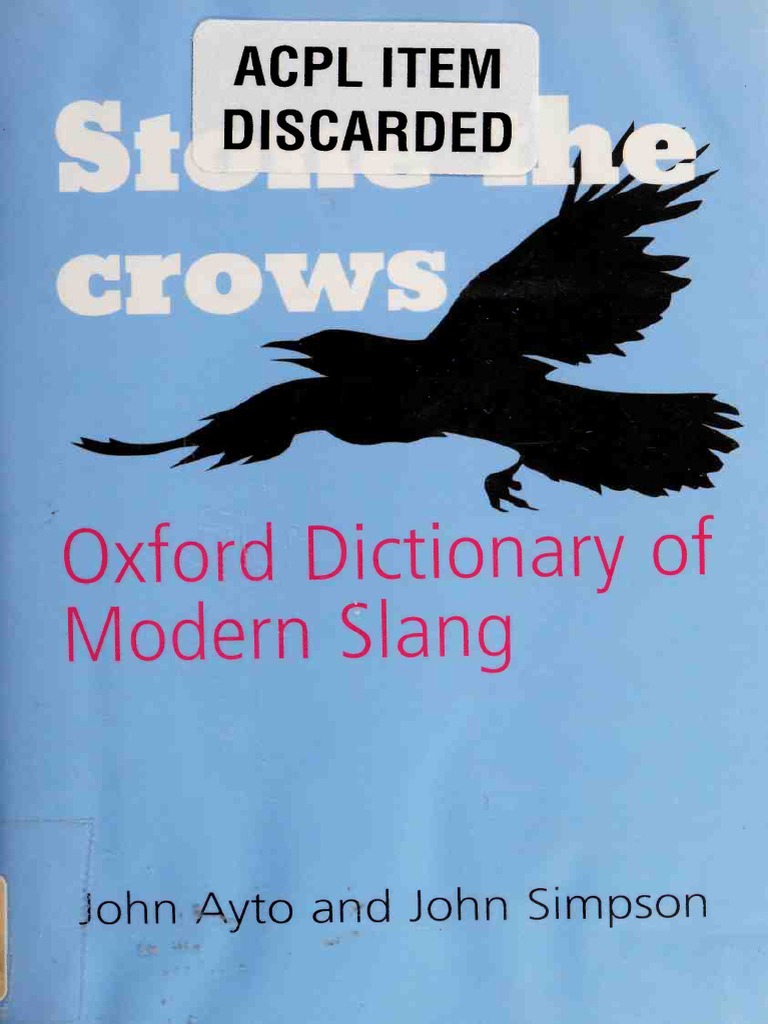 John Ayto, John Simpson Stone The Crows Oxford Dictionary of Modern SlangOUP Oxford (2008