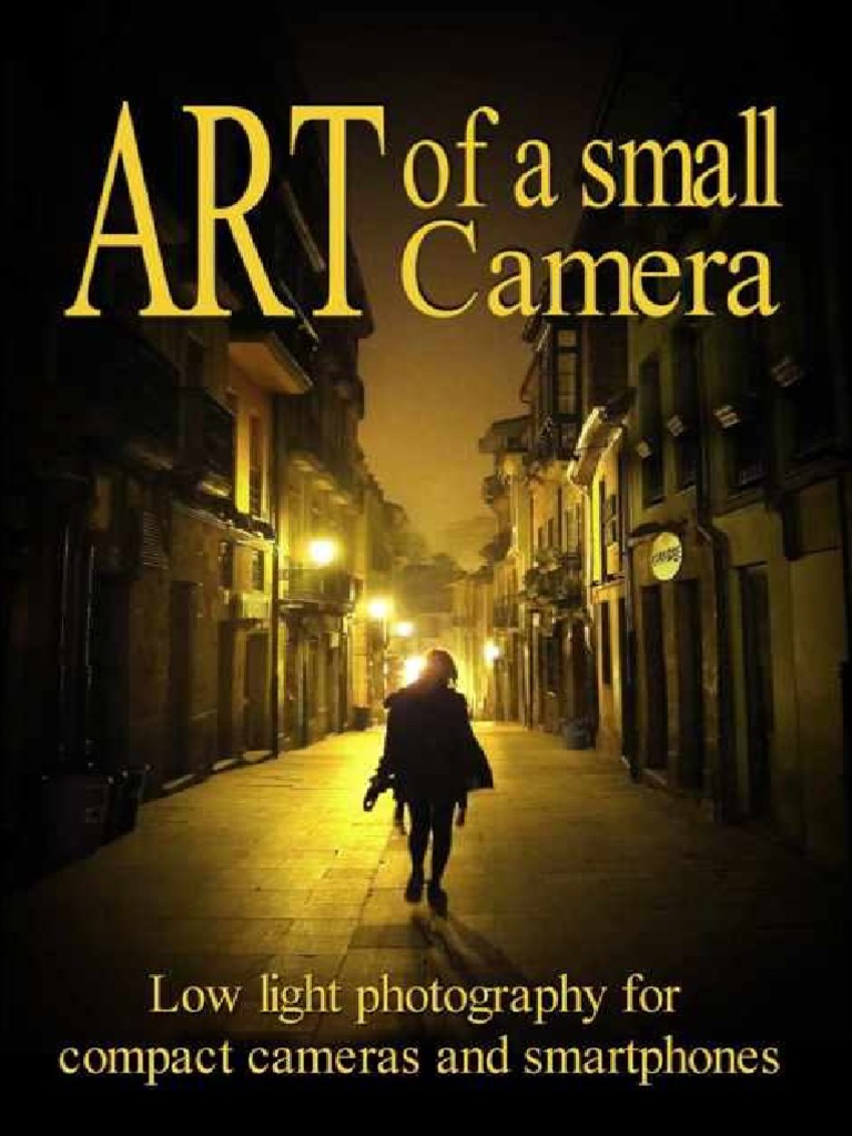 Art of A Small Camera - Low Light Photography For Compact Cameras and ...