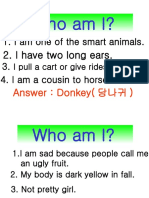 Who Am I?: 1. I Am One of The Smart Animals. 3. - 4. I Am A Cousin To Horse