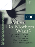 Brown, S. F. - What Do Mothers Want - Developmental Perspectives, Clinical Challenges-Routledge (2005)