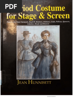 Period Costume for Stage and Screen: Dominos, Dolmans, Coats, Pelisses, Spencers, Calashes, Hoods & Bonnets