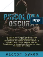 Psicologia Oscura - Aprenda Los Usos Practicos y Las Defensas de Manipulacion La Influencia Emocional y Otras Tecnicas Secretas