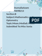 Name:Shumailaazam Regno:70098213 Section:B Subject:Mathematics For Optometry Topic:Mean, Media& Mode Submited To:Miss Sonia