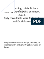 Good Morning, This Is 24 Hour Duty Report of EGOPD On Ginbot 29/13. Duty Consultants Were DR Ketsela and DR Mulusew