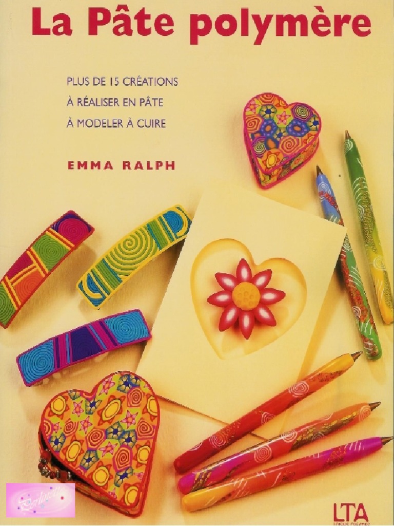 La Pâte Polymère Plus de 15 Créations À Réaliser en Pâte À Modeler À Cuire by Emma Ralph PDF