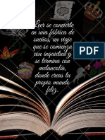 Leer Se Convierte en Una Fábrica de Sueños, Un Viaje Que Se Comienza Con Inquietud y Se Termina Con Melancolía, Donde Creas Tu Propio Mundo Feliz.