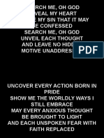 Search Me, Oh God Reveal My Heart Expose My Sin That It May Be Confessed Search Me, Oh God Unveil Each Thought and Leave No Hidden Motive Unaddressed