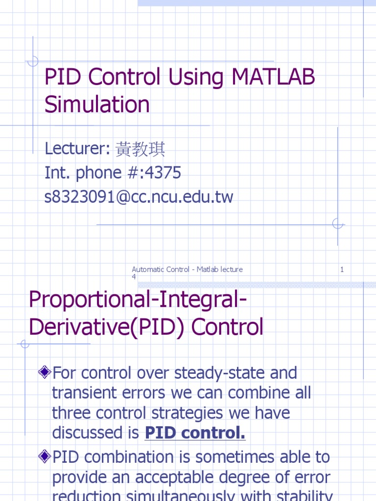 PID Control Using MATLAB Simulation: Lecturer: 黃教琪 Int. phone #:4375 ...