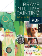 Brave Intuitive Painting-Let Go, Be Bold, Unfold! - Techniques For Uncovering Your Own Unique Painting Style