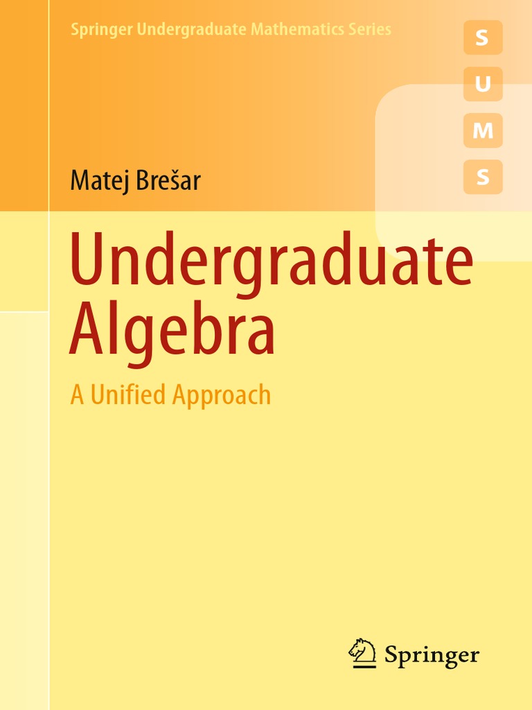 2019) - Brešar Matej. Undergraduate Algebra. A Unified