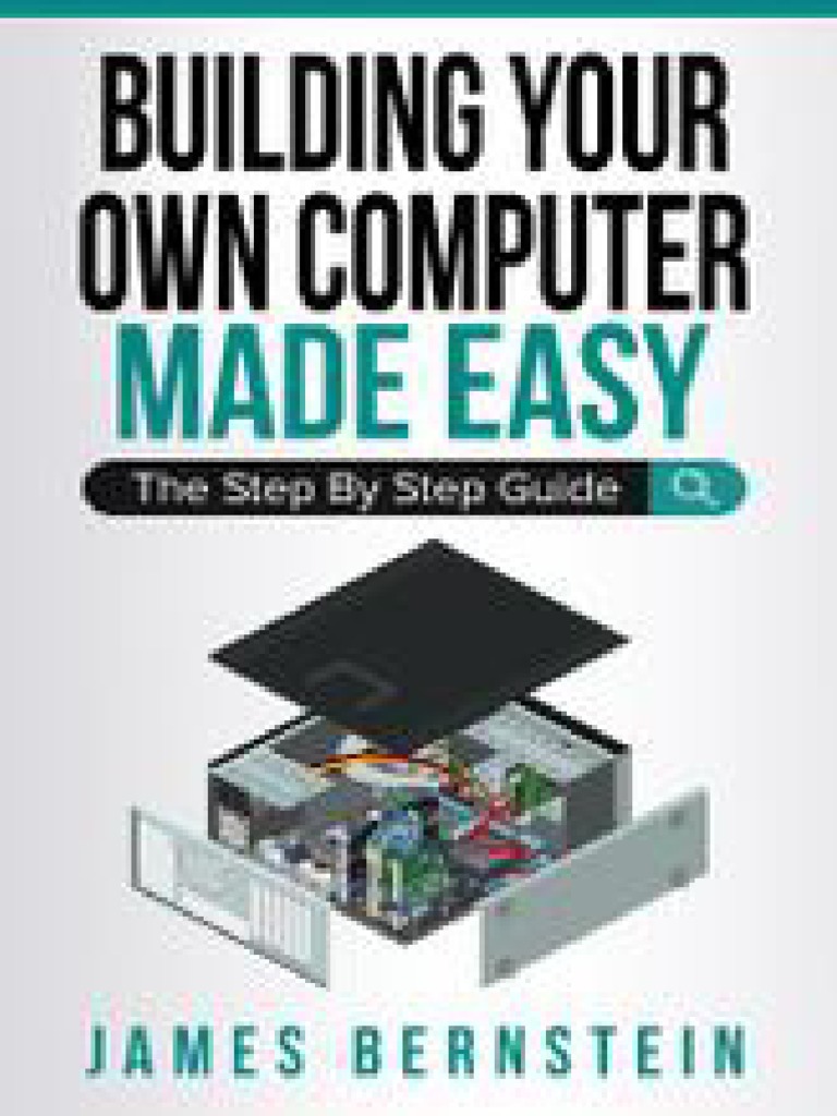 Building Your Own Computer Made Easy - The Step by Step Guide ...
